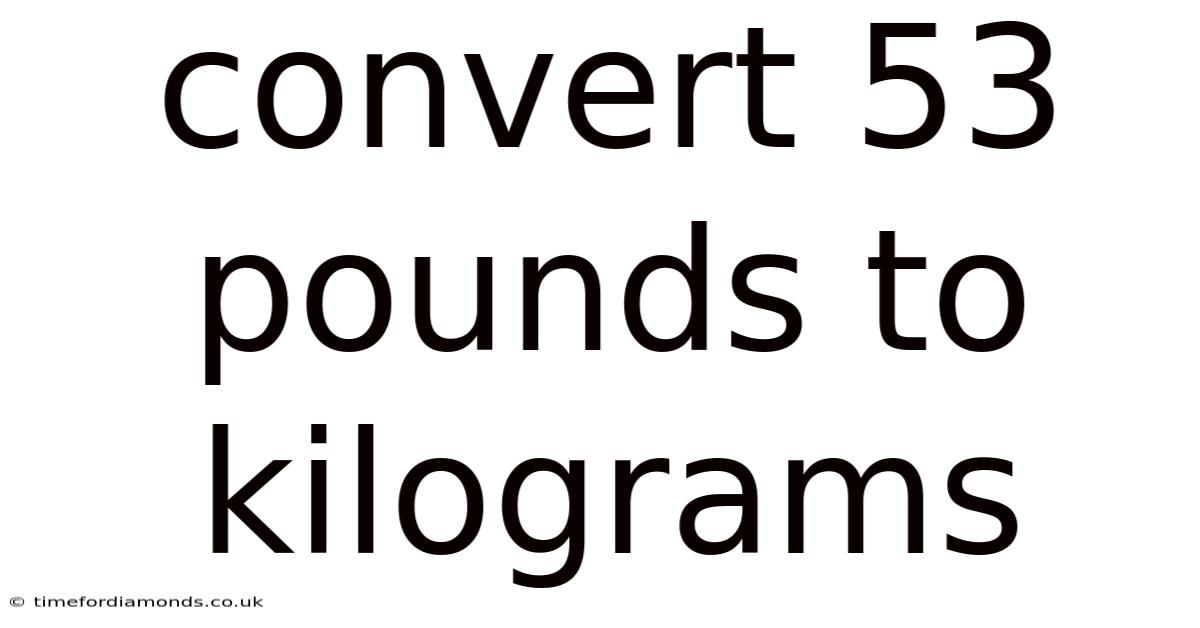 Convert 53 Pounds To Kilograms
