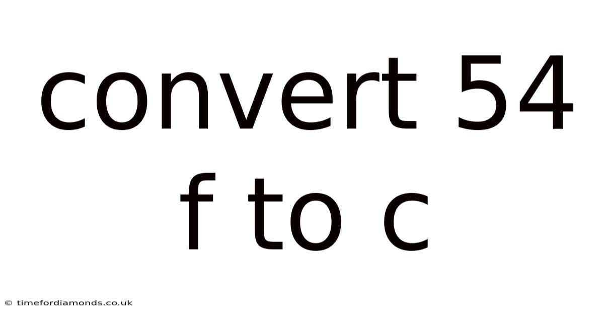 Convert 54 F To C