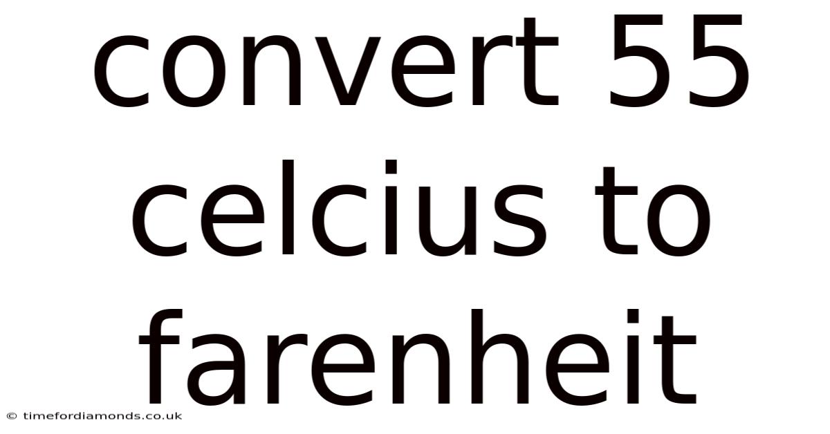Convert 55 Celcius To Farenheit