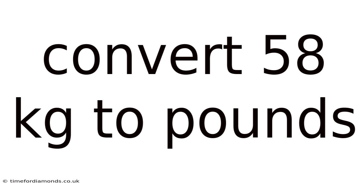 Convert 58 Kg To Pounds