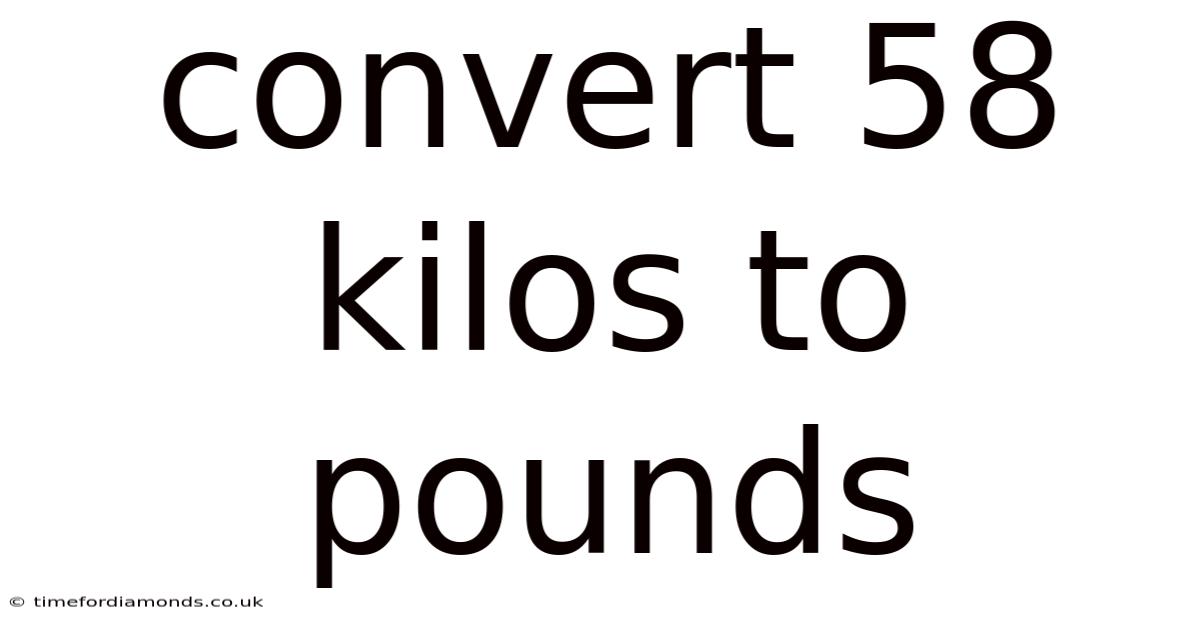 Convert 58 Kilos To Pounds