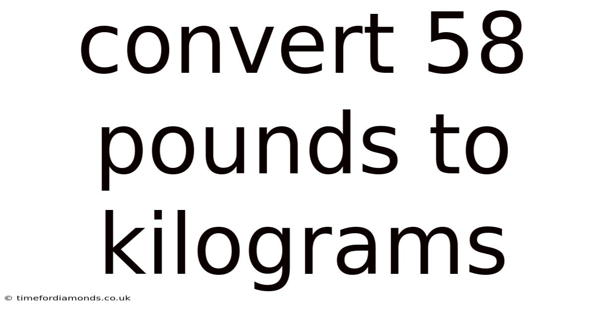 Convert 58 Pounds To Kilograms