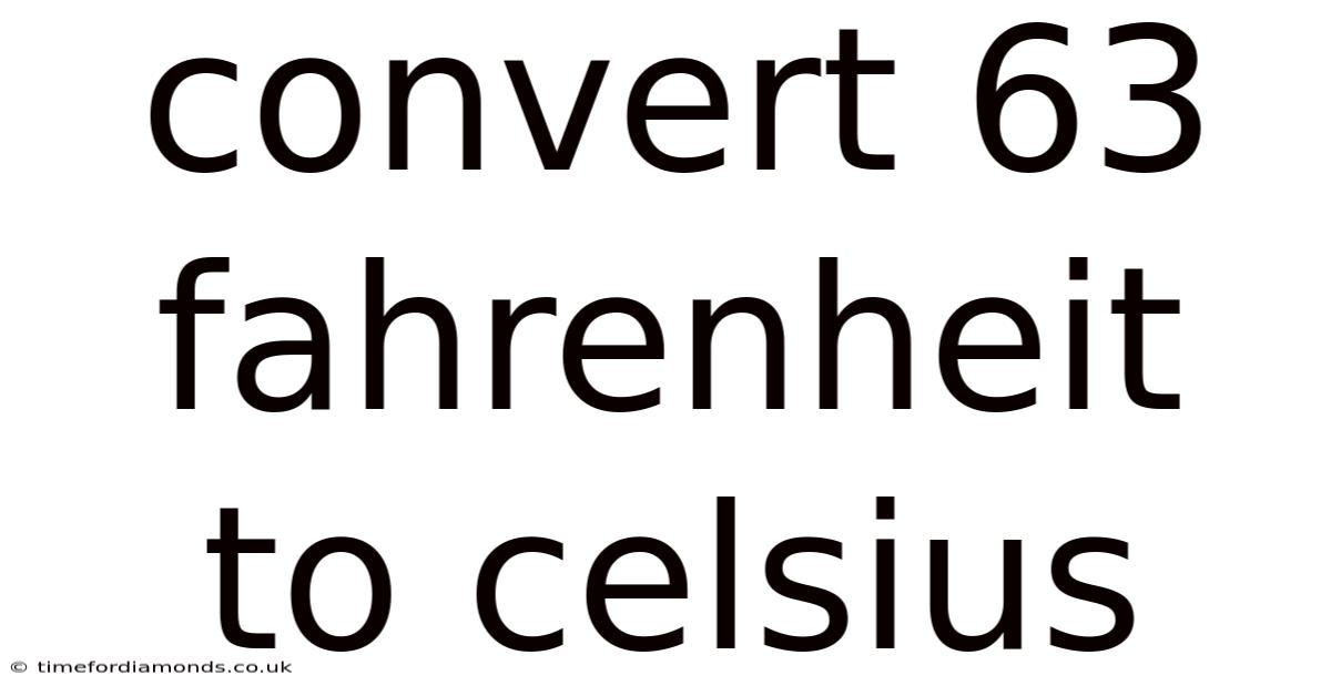 Convert 63 Fahrenheit To Celsius