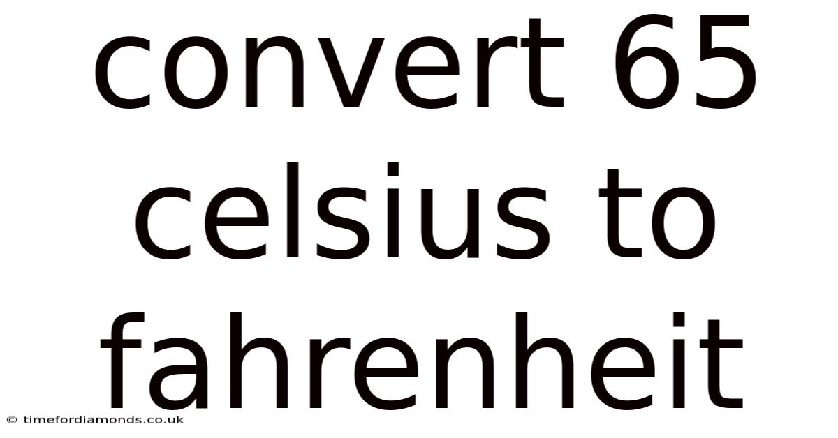 Convert 65 Celsius To Fahrenheit