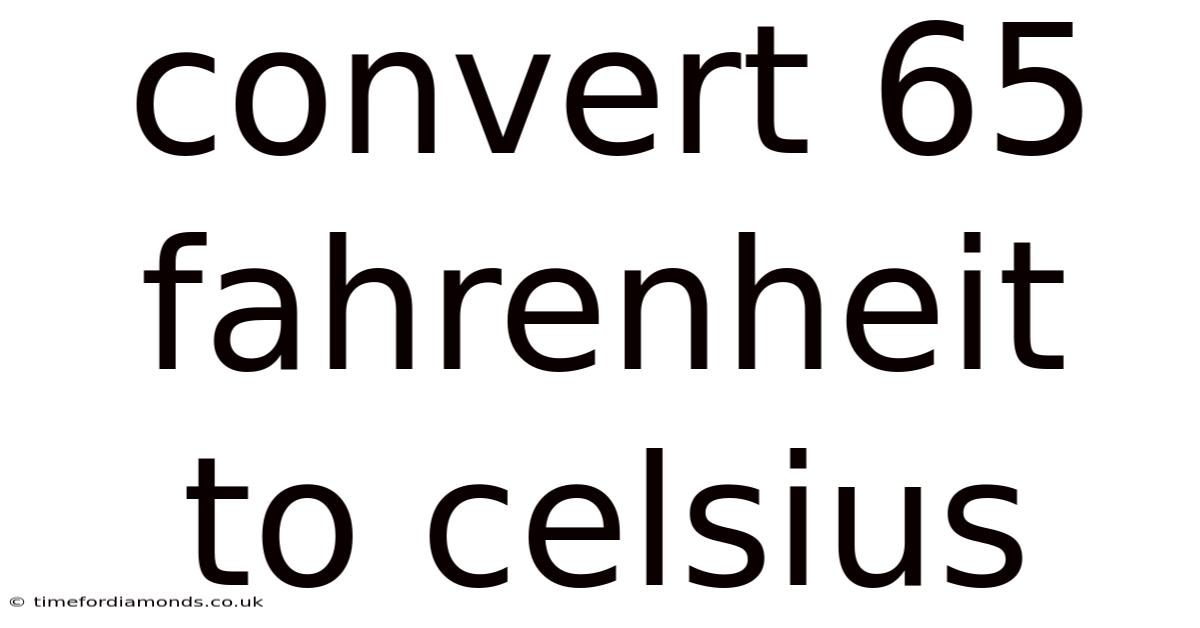 Convert 65 Fahrenheit To Celsius
