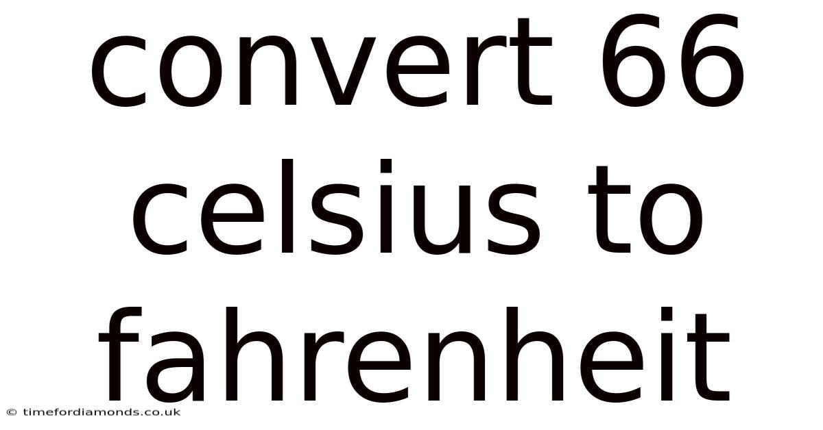 Convert 66 Celsius To Fahrenheit