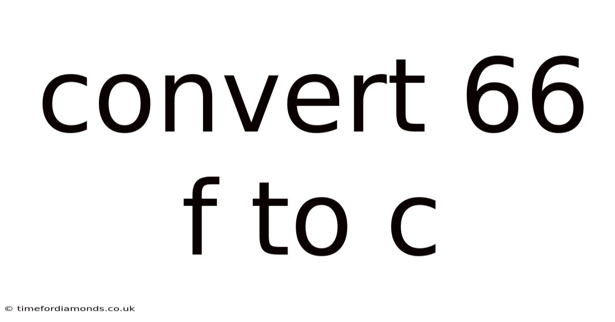 Convert 66 F To C