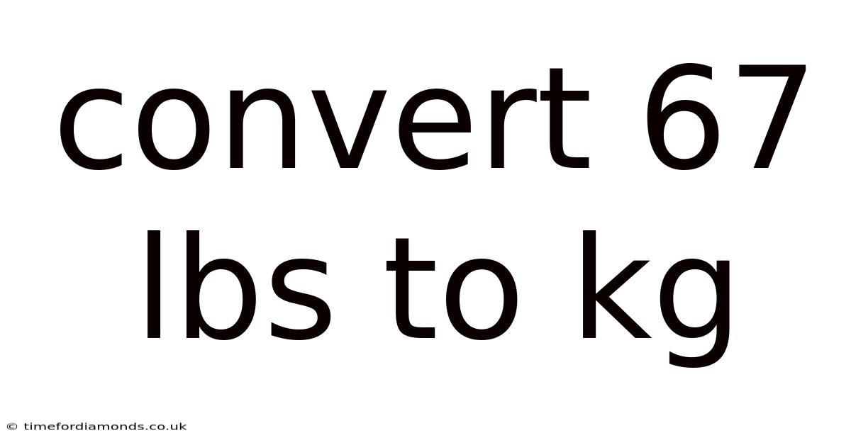 Convert 67 Lbs To Kg
