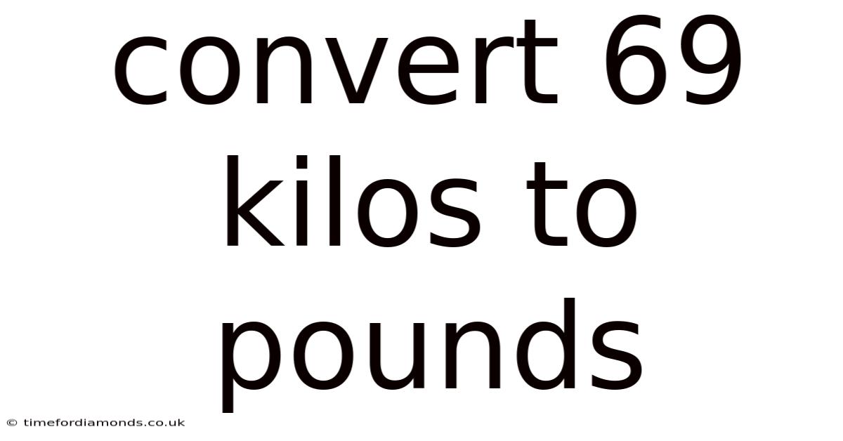 Convert 69 Kilos To Pounds