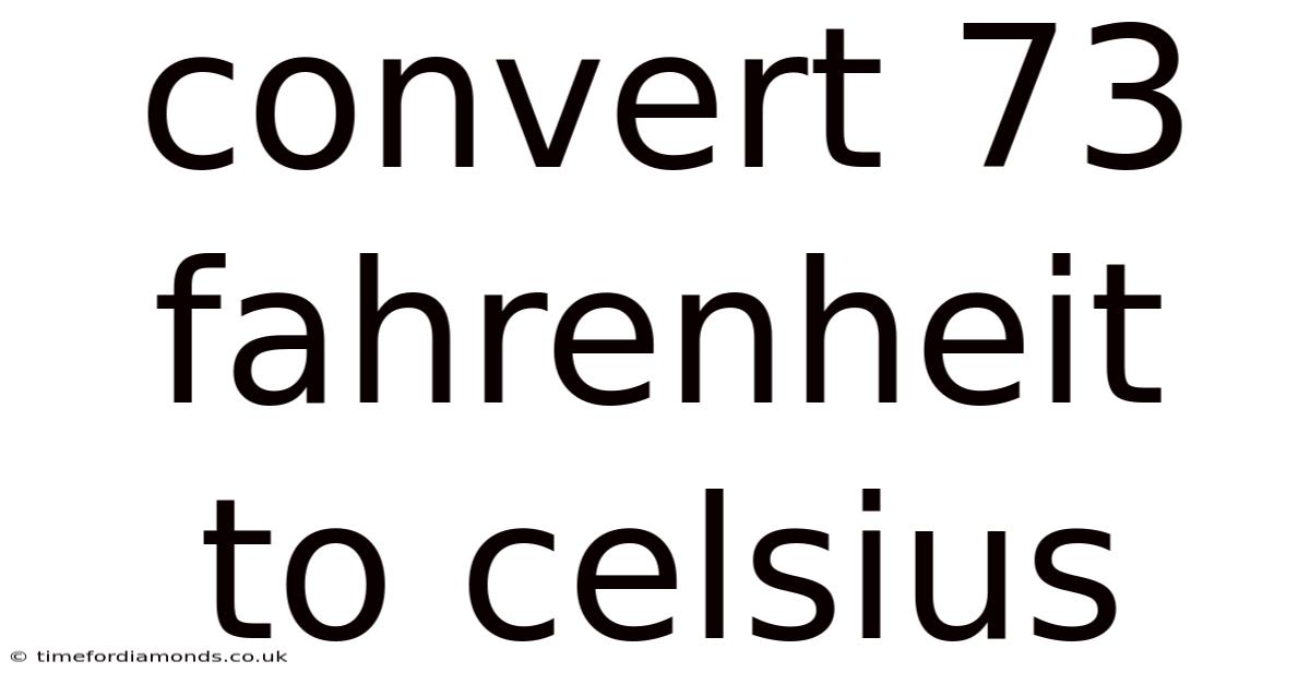 Convert 73 Fahrenheit To Celsius
