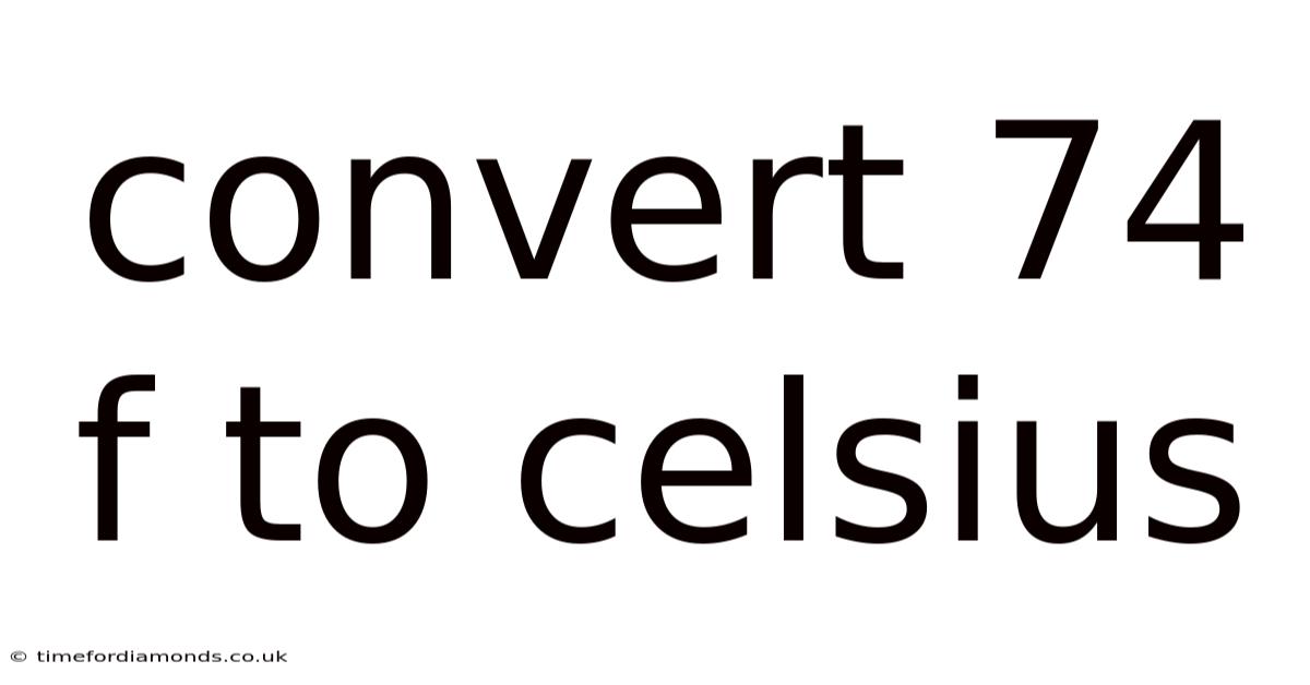 Convert 74 F To Celsius