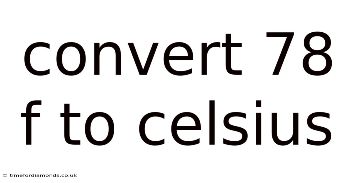 Convert 78 F To Celsius