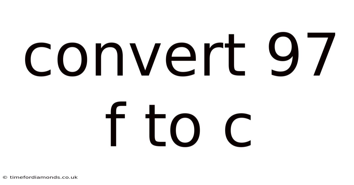 Convert 97 F To C