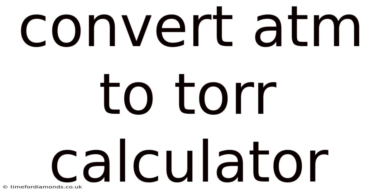 Convert Atm To Torr Calculator