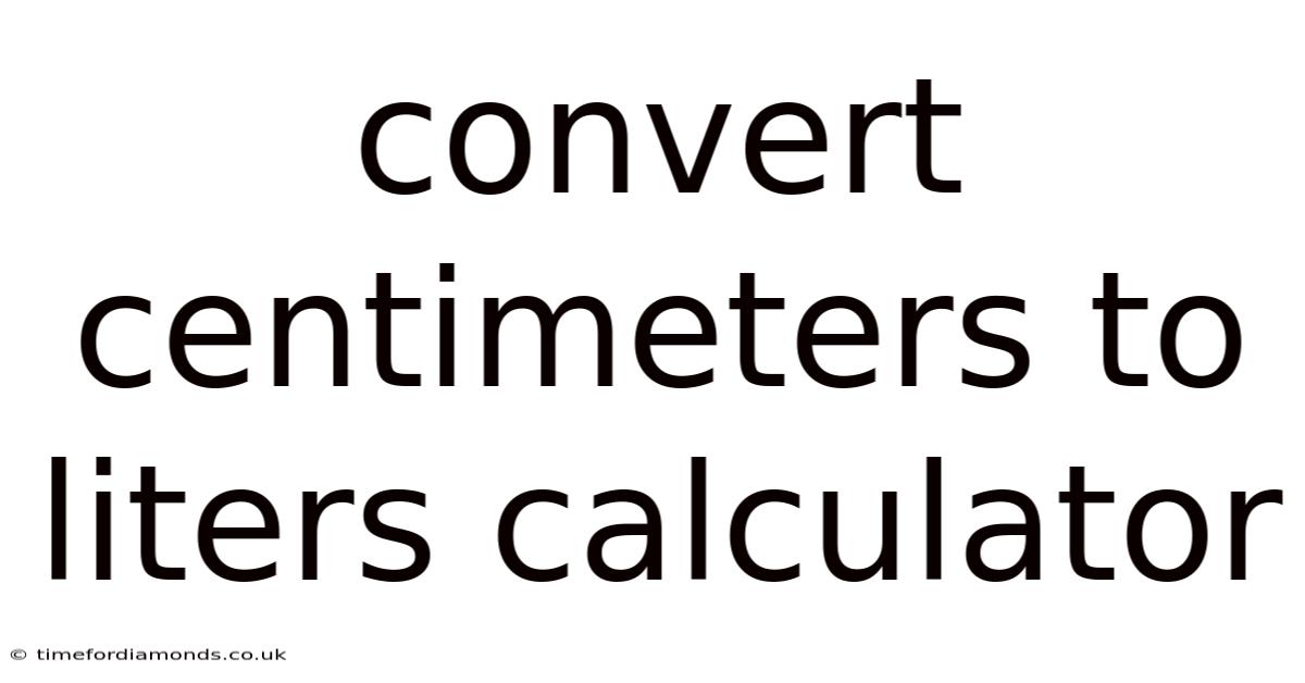 Convert Centimeters To Liters Calculator