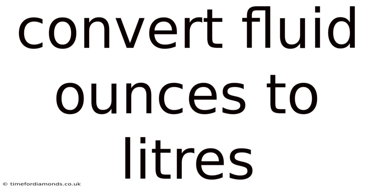 Convert Fluid Ounces To Litres