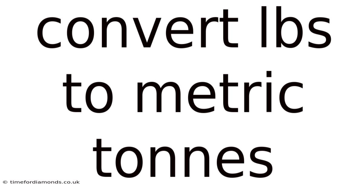 Convert Lbs To Metric Tonnes