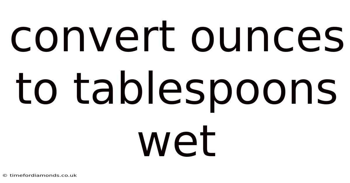 Convert Ounces To Tablespoons Wet