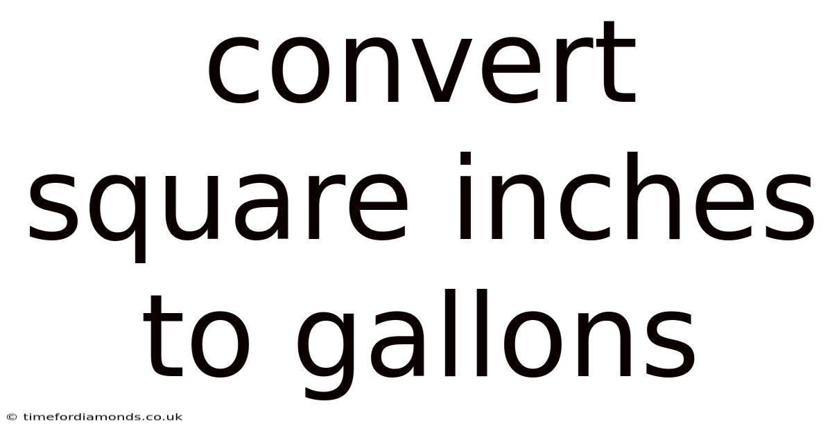 Convert Square Inches To Gallons