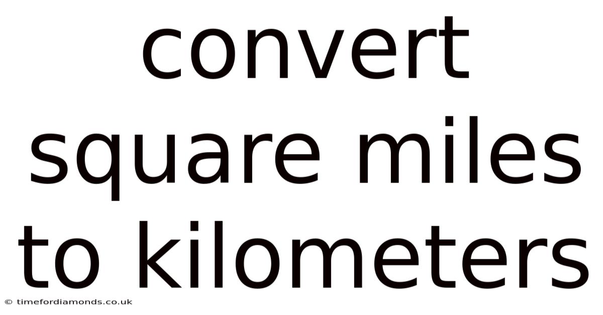 Convert Square Miles To Kilometers