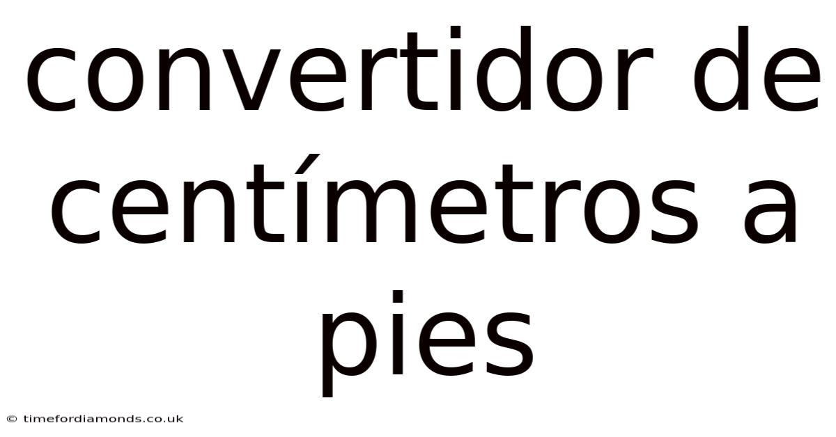 Convertidor De Centímetros A Pies