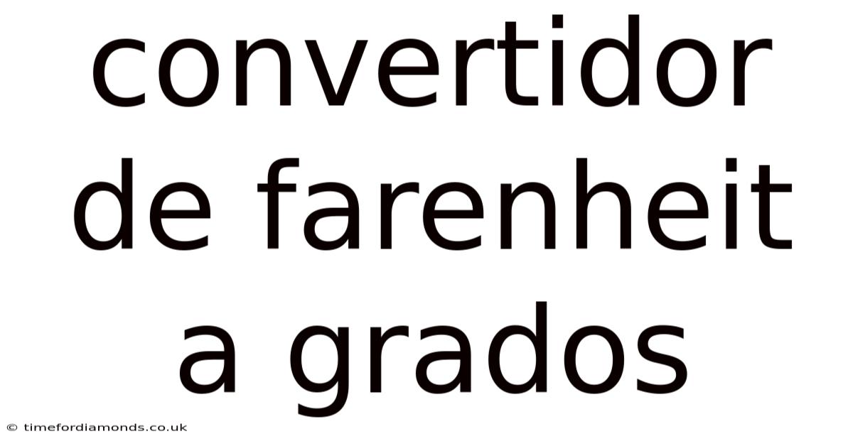 Convertidor De Farenheit A Grados