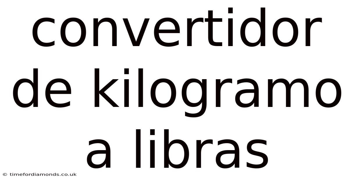 Convertidor De Kilogramo A Libras