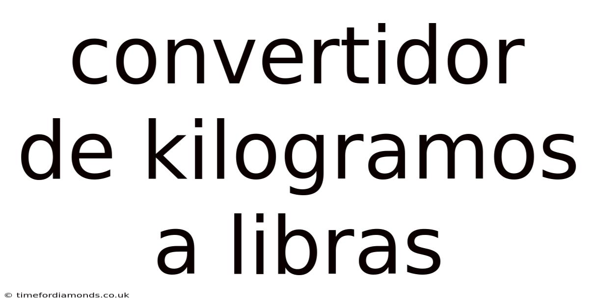 Convertidor De Kilogramos A Libras