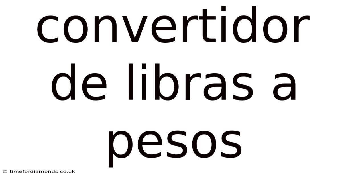 Convertidor De Libras A Pesos