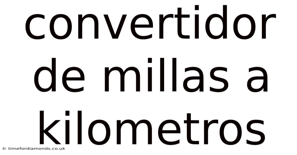 Convertidor De Millas A Kilometros