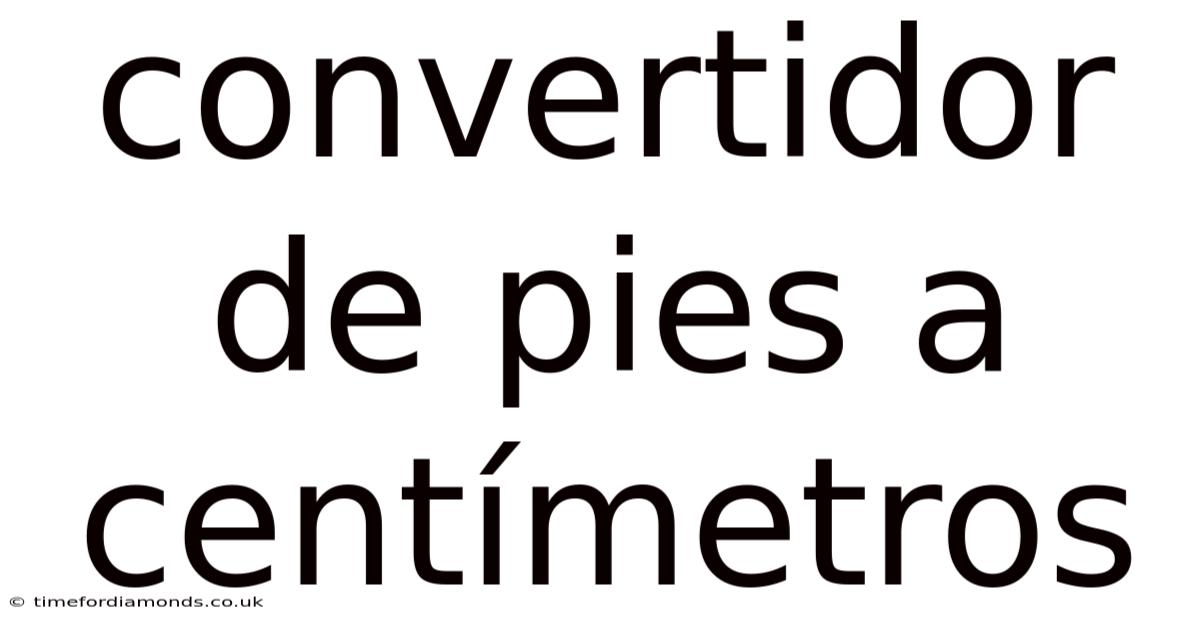 Convertidor De Pies A Centímetros