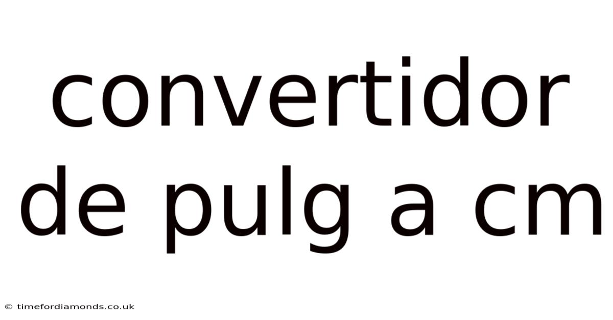 Convertidor De Pulg A Cm