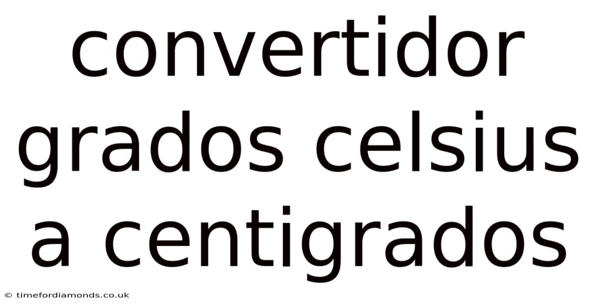 Convertidor Grados Celsius A Centigrados