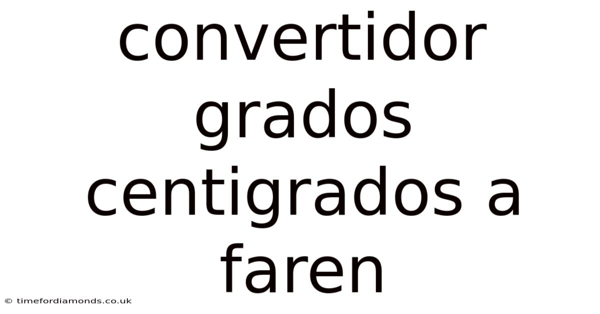 Convertidor Grados Centigrados A Faren