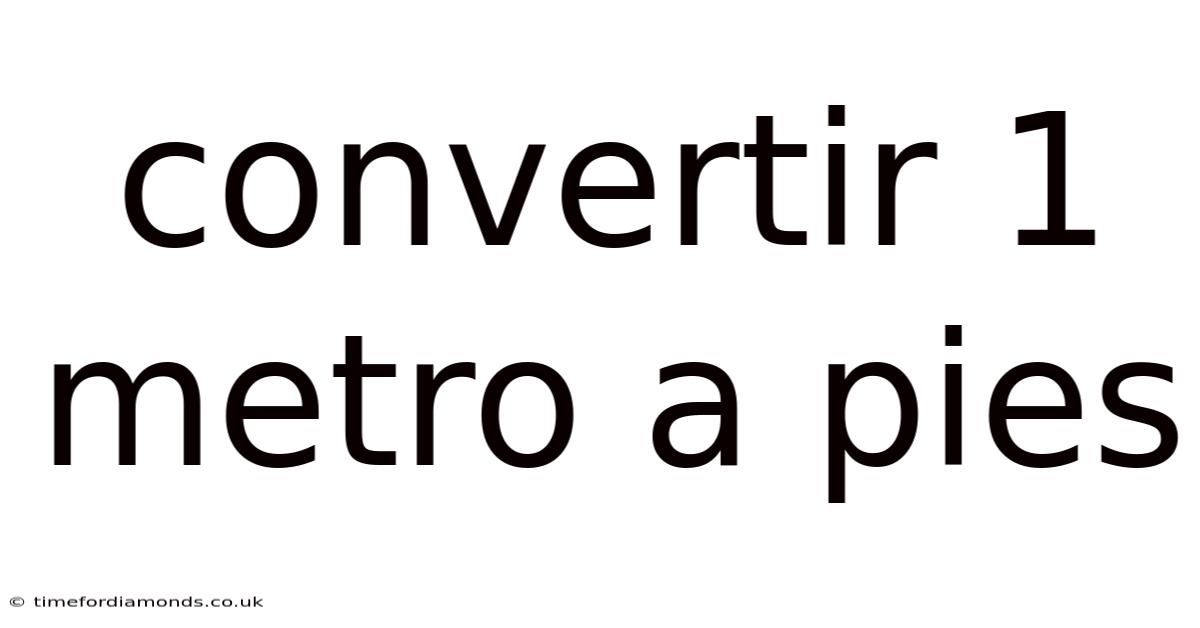 Convertir 1 Metro A Pies