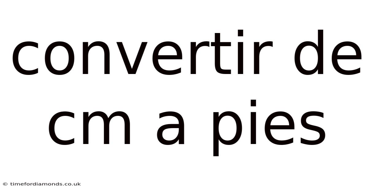 Convertir De Cm A Pies