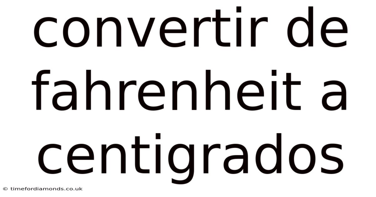 Convertir De Fahrenheit A Centigrados