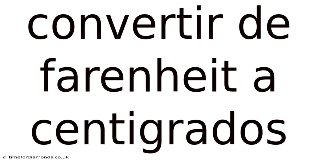 Convertir De Farenheit A Centigrados