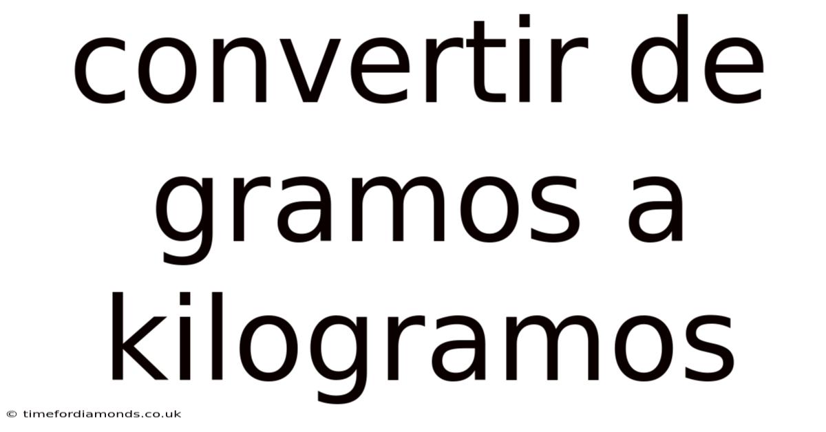 Convertir De Gramos A Kilogramos