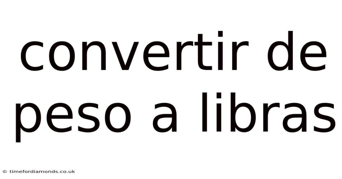 Convertir De Peso A Libras