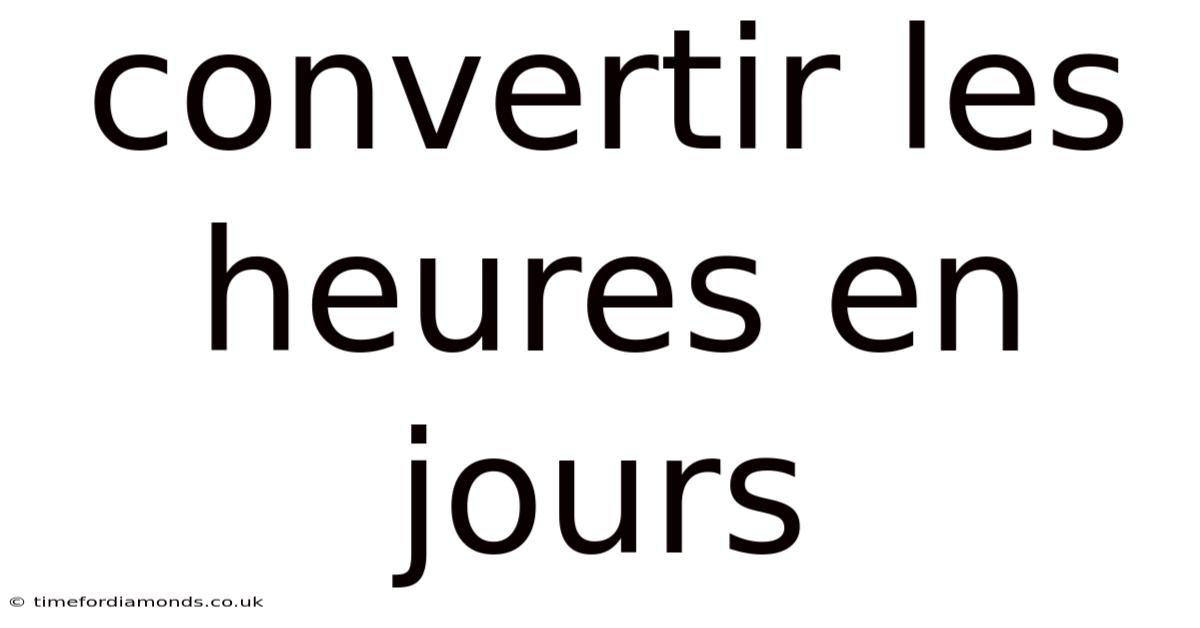 Convertir Les Heures En Jours