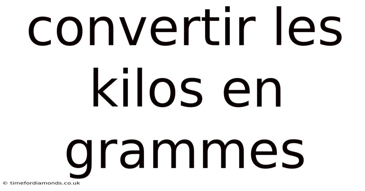 Convertir Les Kilos En Grammes