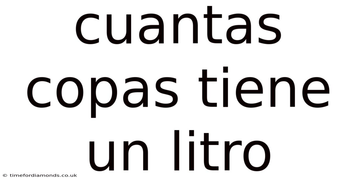 Cuantas Copas Tiene Un Litro
