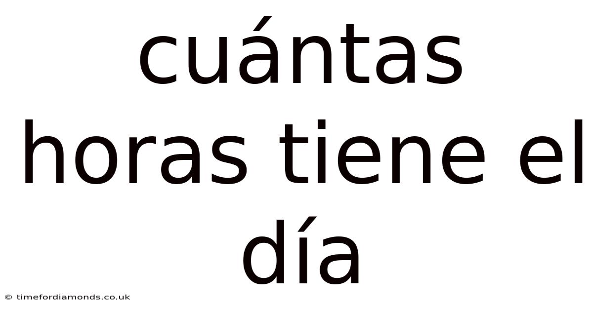 Cuántas Horas Tiene El Día