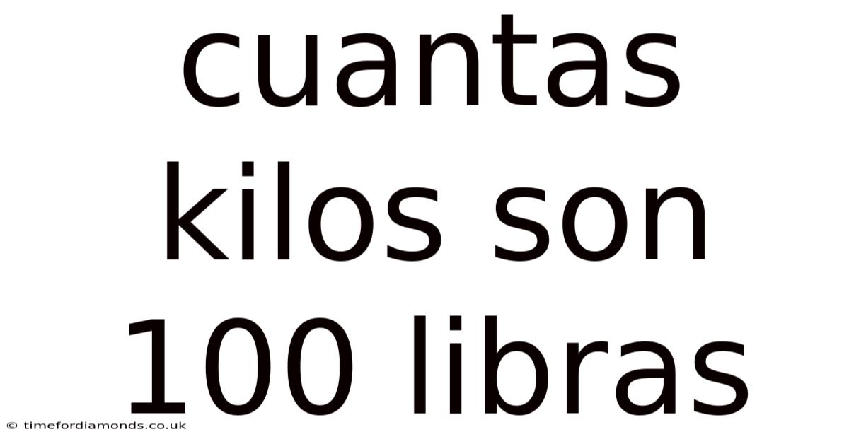 Cuantas Kilos Son 100 Libras