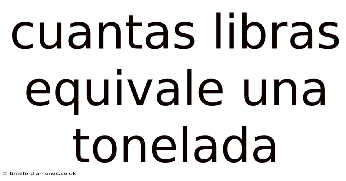 Cuantas Libras Equivale Una Tonelada