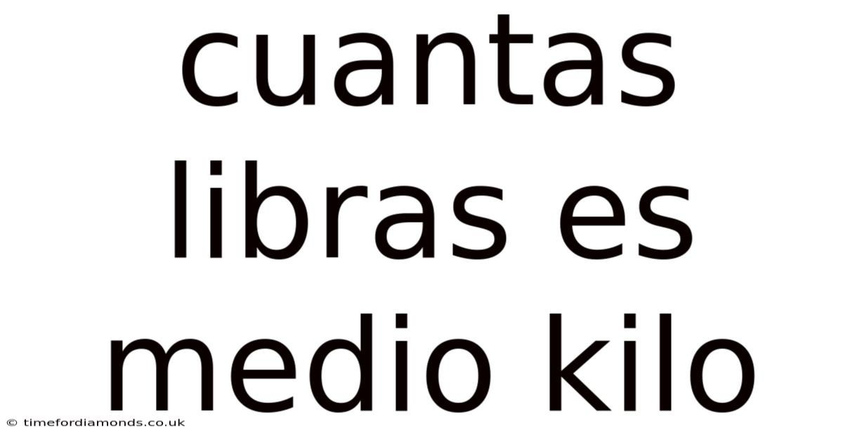 Cuantas Libras Es Medio Kilo