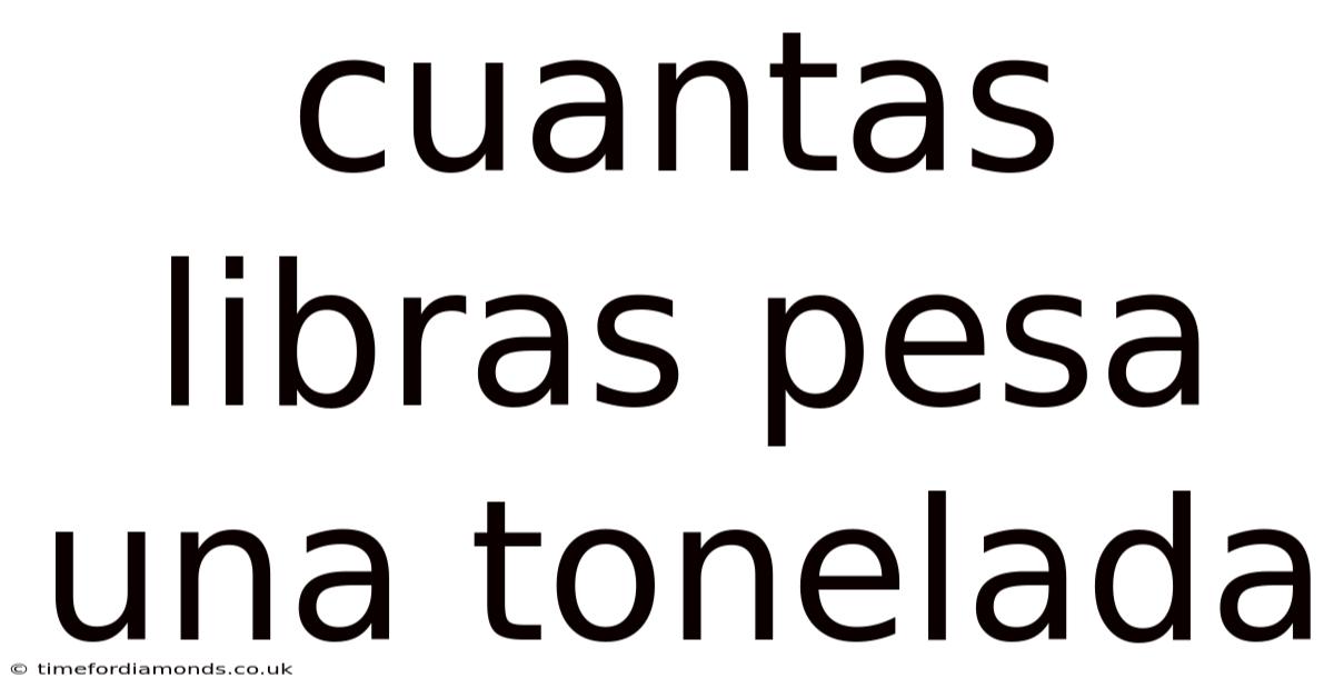 Cuantas Libras Pesa Una Tonelada