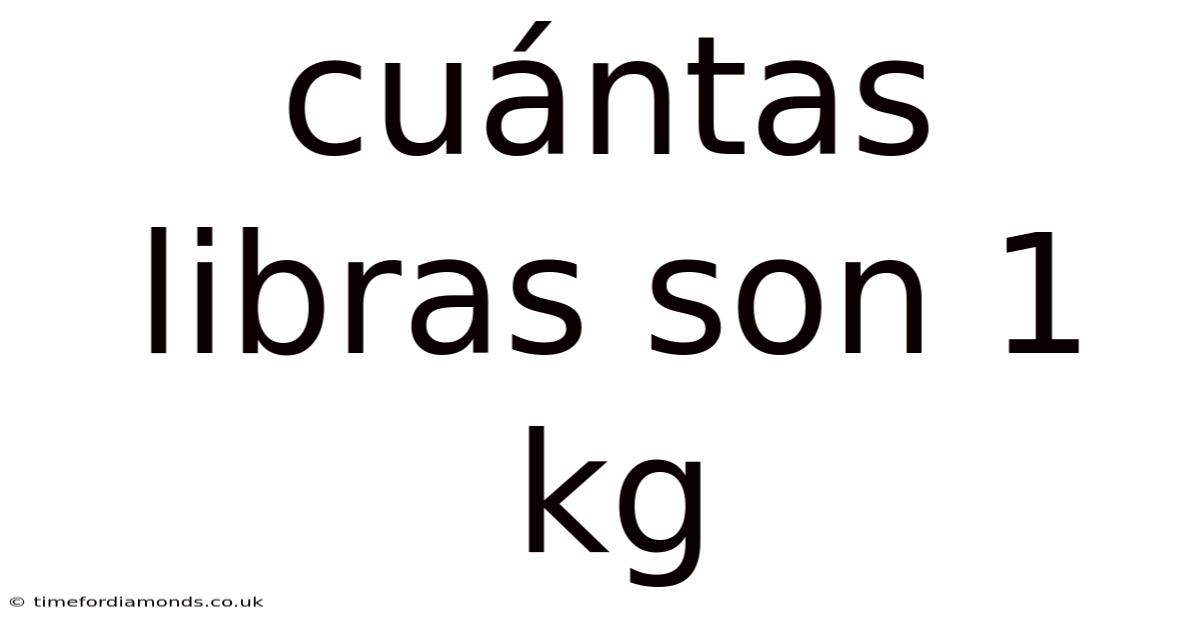 Cuántas Libras Son 1 Kg