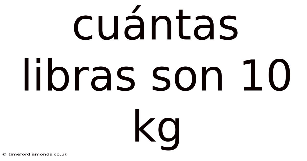 Cuántas Libras Son 10 Kg